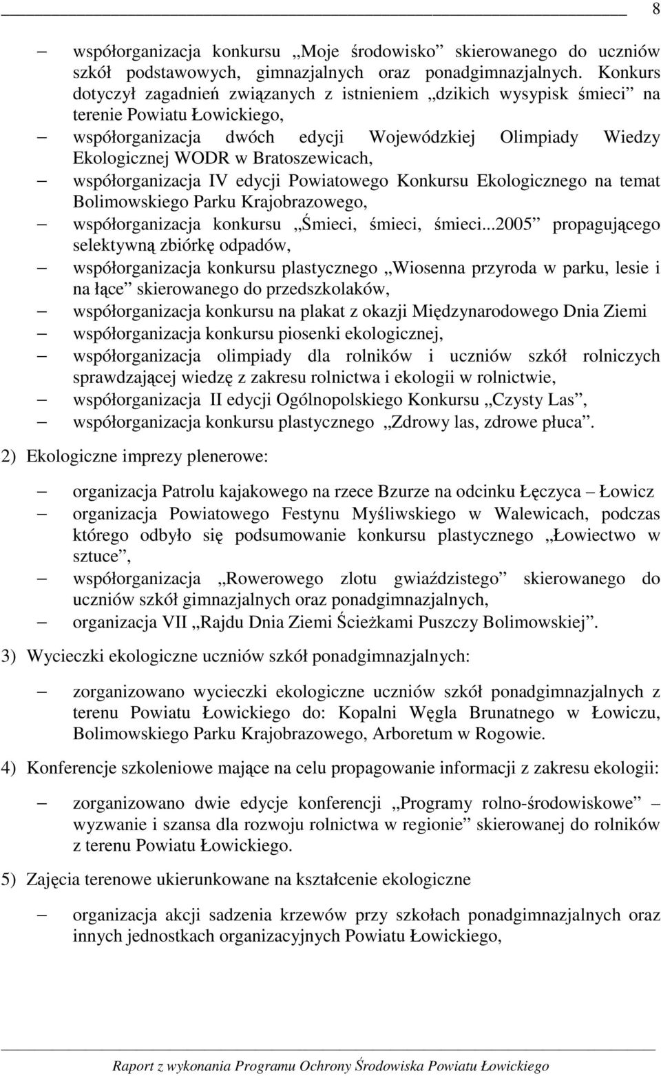 Bratoszewicach, współorganizacja IV edycji Powiatowego Konkursu Ekologicznego na temat Bolimowskiego Parku Krajobrazowego, współorganizacja konkursu Śmieci, śmieci, śmieci.