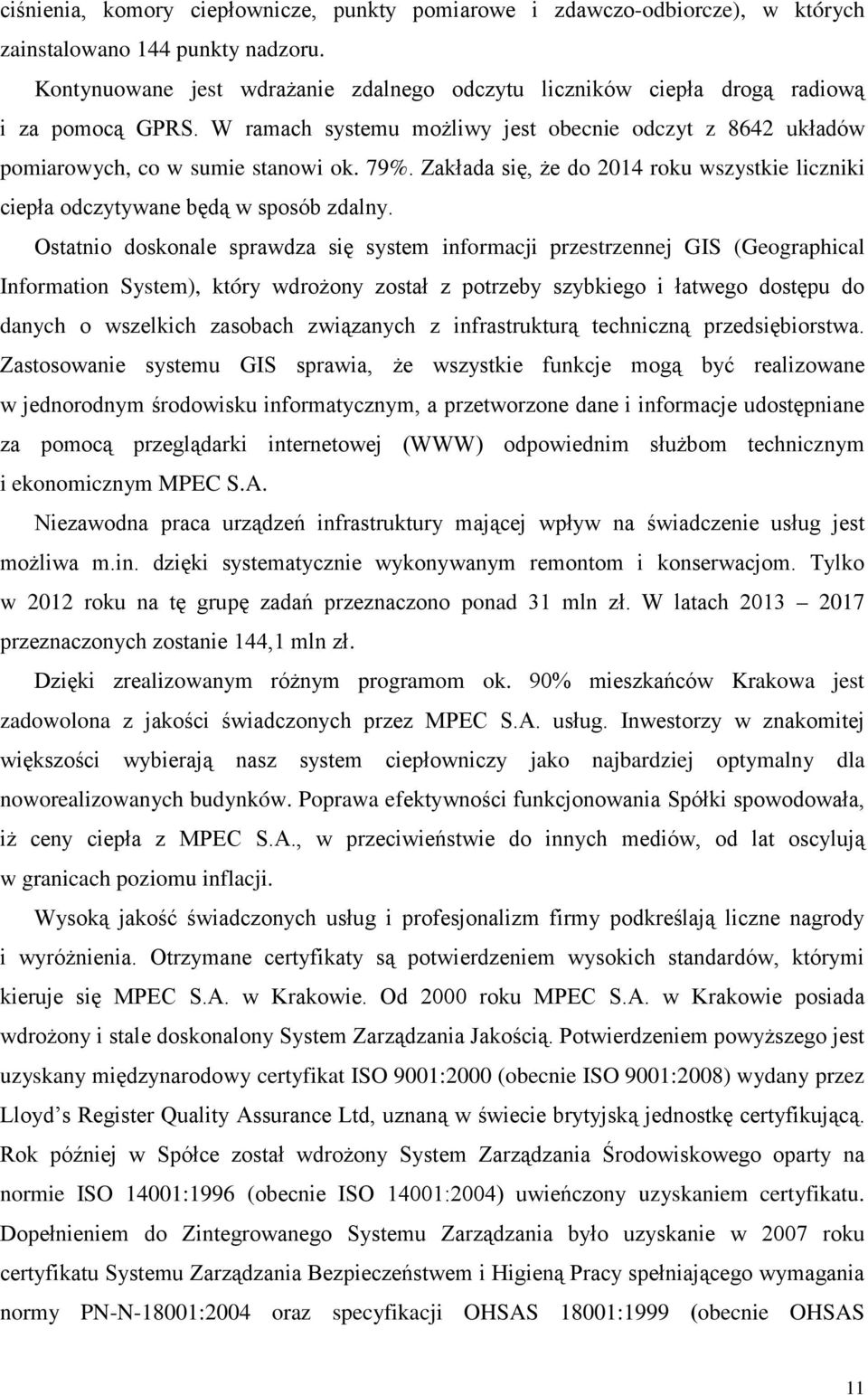 Zakłada się, że do 2014 roku wszystkie liczniki ciepła odczytywane będą w sposób zdalny.