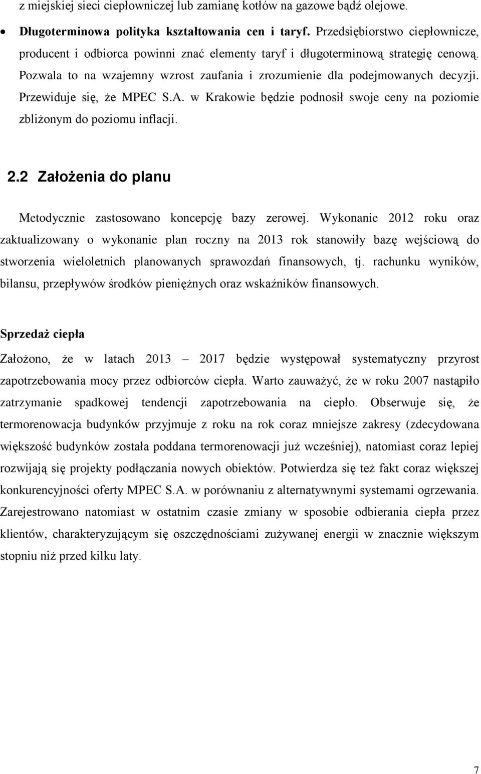 Przewiduje się, że MPEC S.A. w Krakowie będzie podnosił swoje ceny na poziomie zbliżonym do poziomu inflacji. 2.2 Założenia do planu Metodycznie zastosowano koncepcję bazy zerowej.