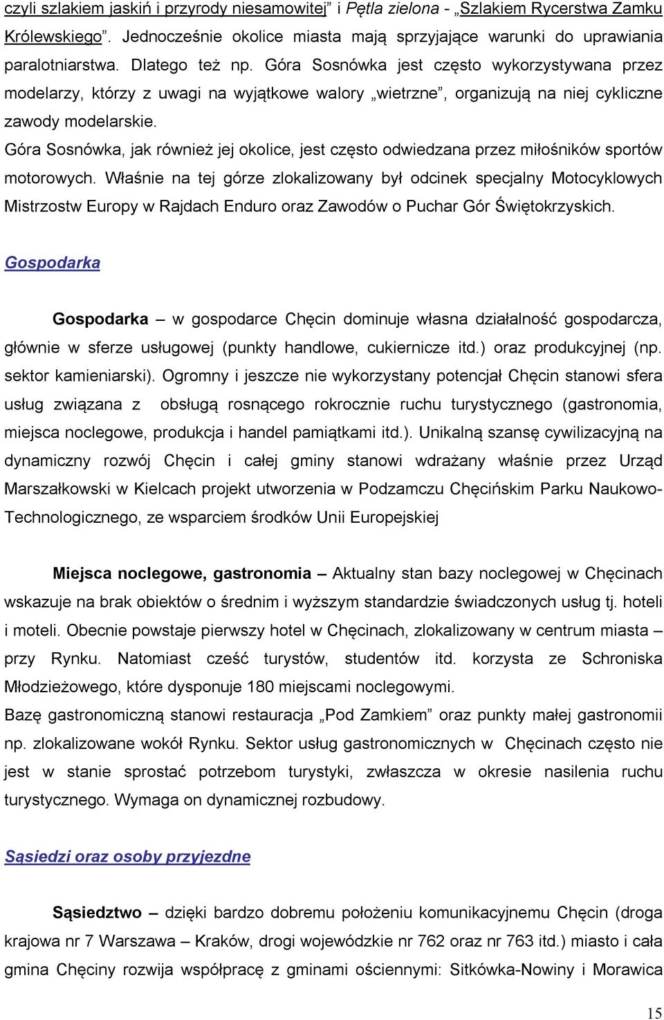 Góra Sosnówka, jak również jej okolice, jest często odwiedzana przez miłośników sportów motorowych.