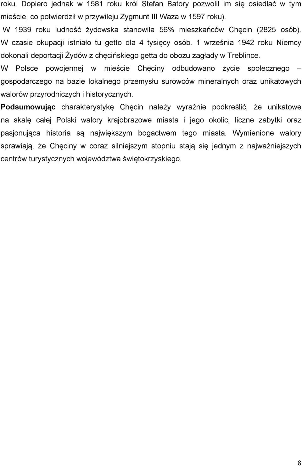 1 września 1942 roku Niemcy dokonali deportacji Żydów z chęcińskiego getta do obozu zagłady w Treblince.