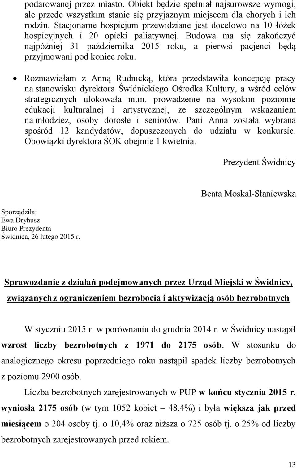 Budowa ma się zakończyć najpóźniej 31 października 2015 roku, a pierwsi pacjenci będą przyjmowani pod koniec roku.