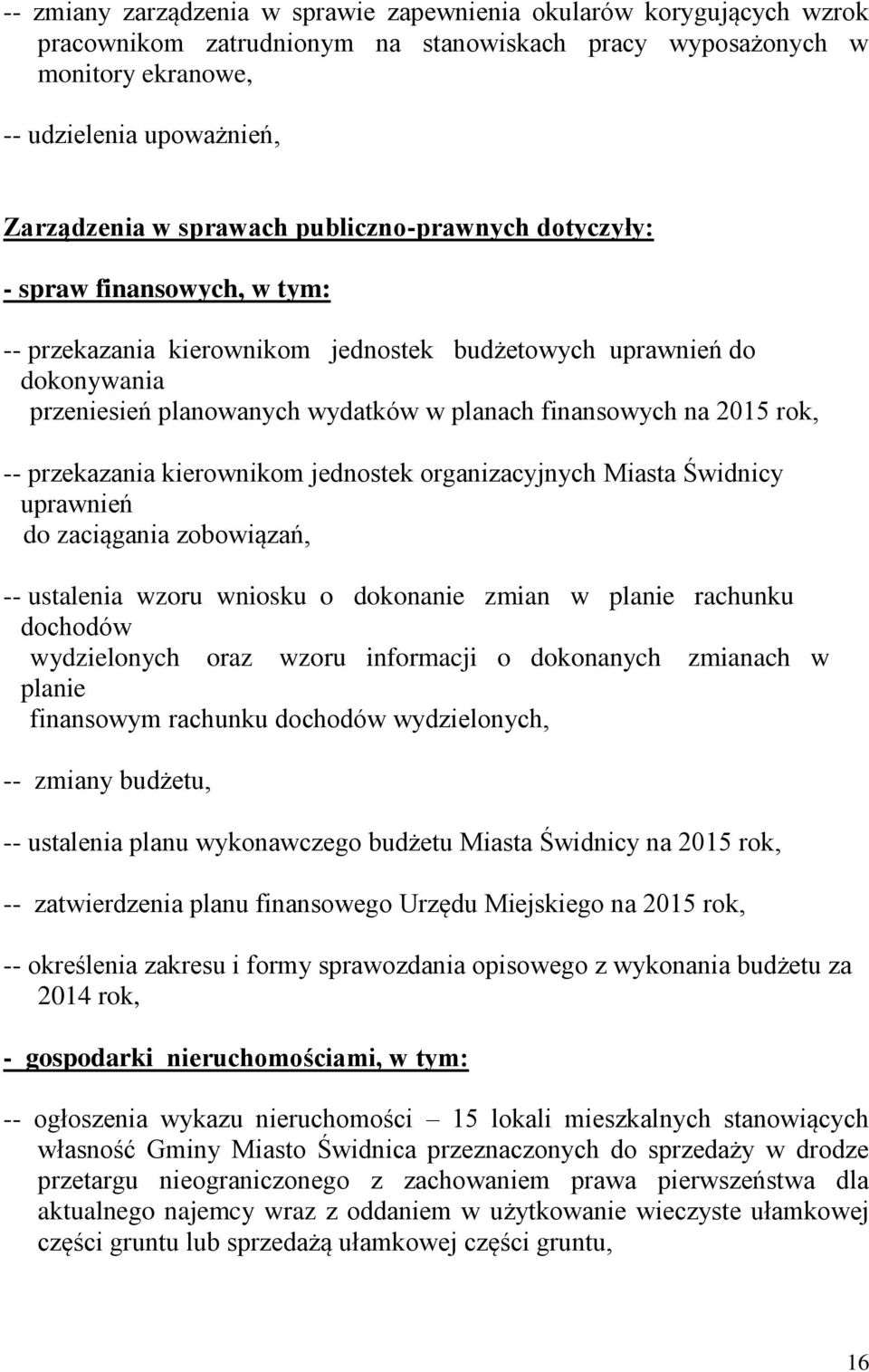 2015 rok, -- przekazania kierownikom jednostek organizacyjnych Miasta Świdnicy uprawnień do zaciągania zobowiązań, -- ustalenia wzoru wniosku o dokonanie zmian w planie rachunku dochodów wydzielonych