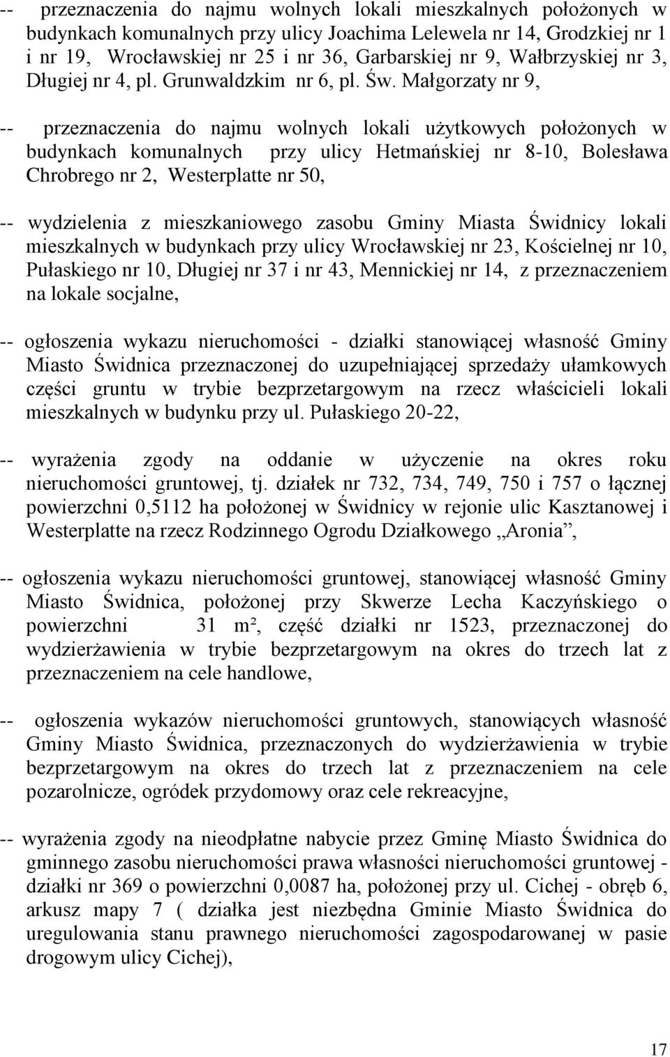 Małgorzaty nr 9, -- przeznaczenia do najmu wolnych lokali użytkowych położonych w budynkach komunalnych przy ulicy Hetmańskiej nr 8-10, Bolesława Chrobrego nr 2, Westerplatte nr 50, -- wydzielenia z