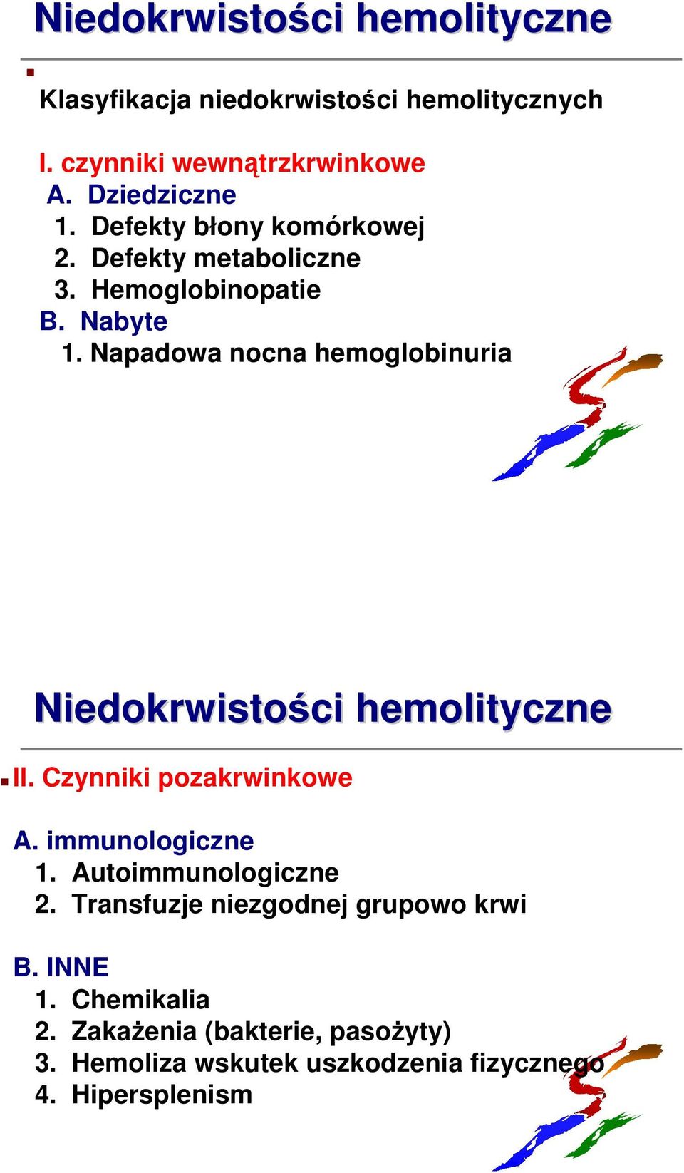 Napadowa nocna hemoglobinuria Niedokrwistości hemolityczne II. Czynniki pozakrwinkowe A. immunologiczne 1.