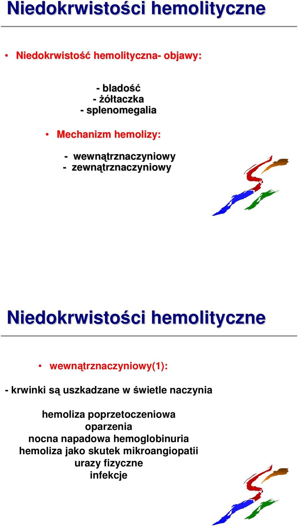 hemolityczne wewnątrznaczyniowy(1): - krwinki są uszkadzane w świetle naczynia hemoliza