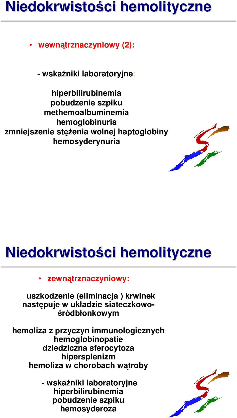 zewnątrznaczyniowy: - uszkodzenie (eliminacja ) krwinek następuje w układzie siateczkowośródbłonkowym hemoliza z przyczyn