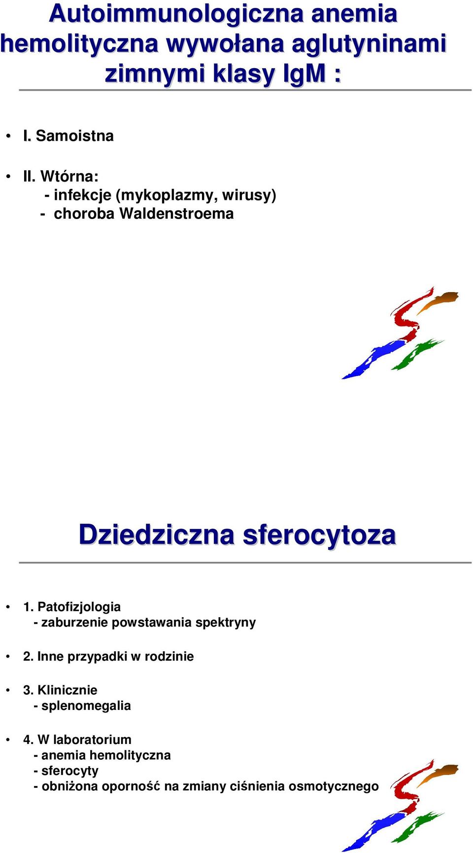 Patofizjologia - zaburzenie powstawania spektryny 2. Inne przypadki w rodzinie 3.