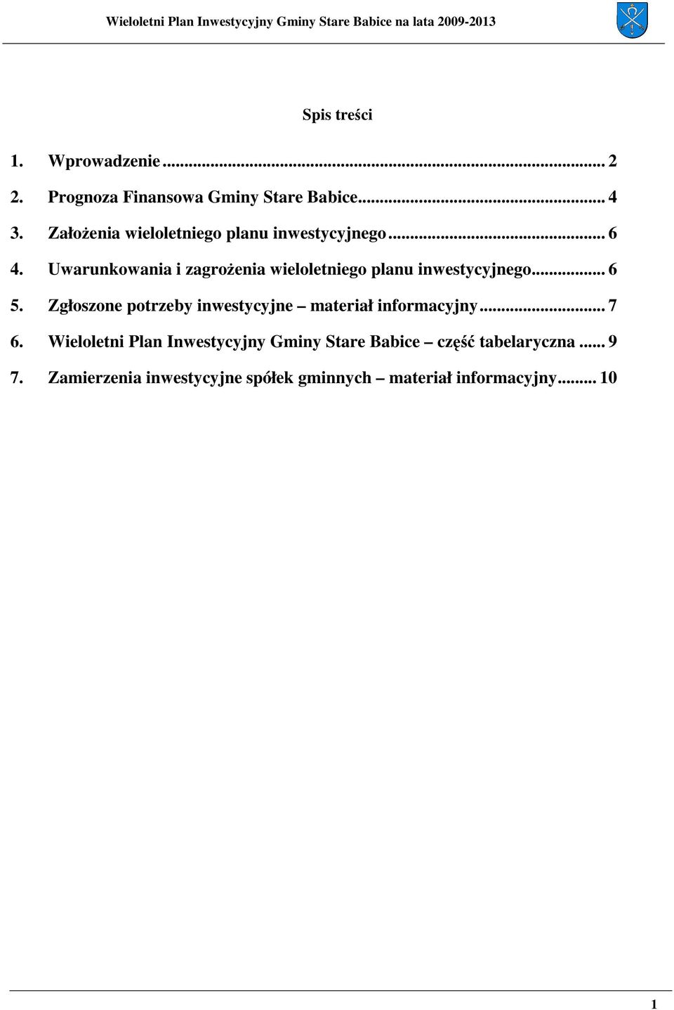 Uwarunkowania i zagroŝenia wieloletniego planu inwestycyjnego... 6 5.