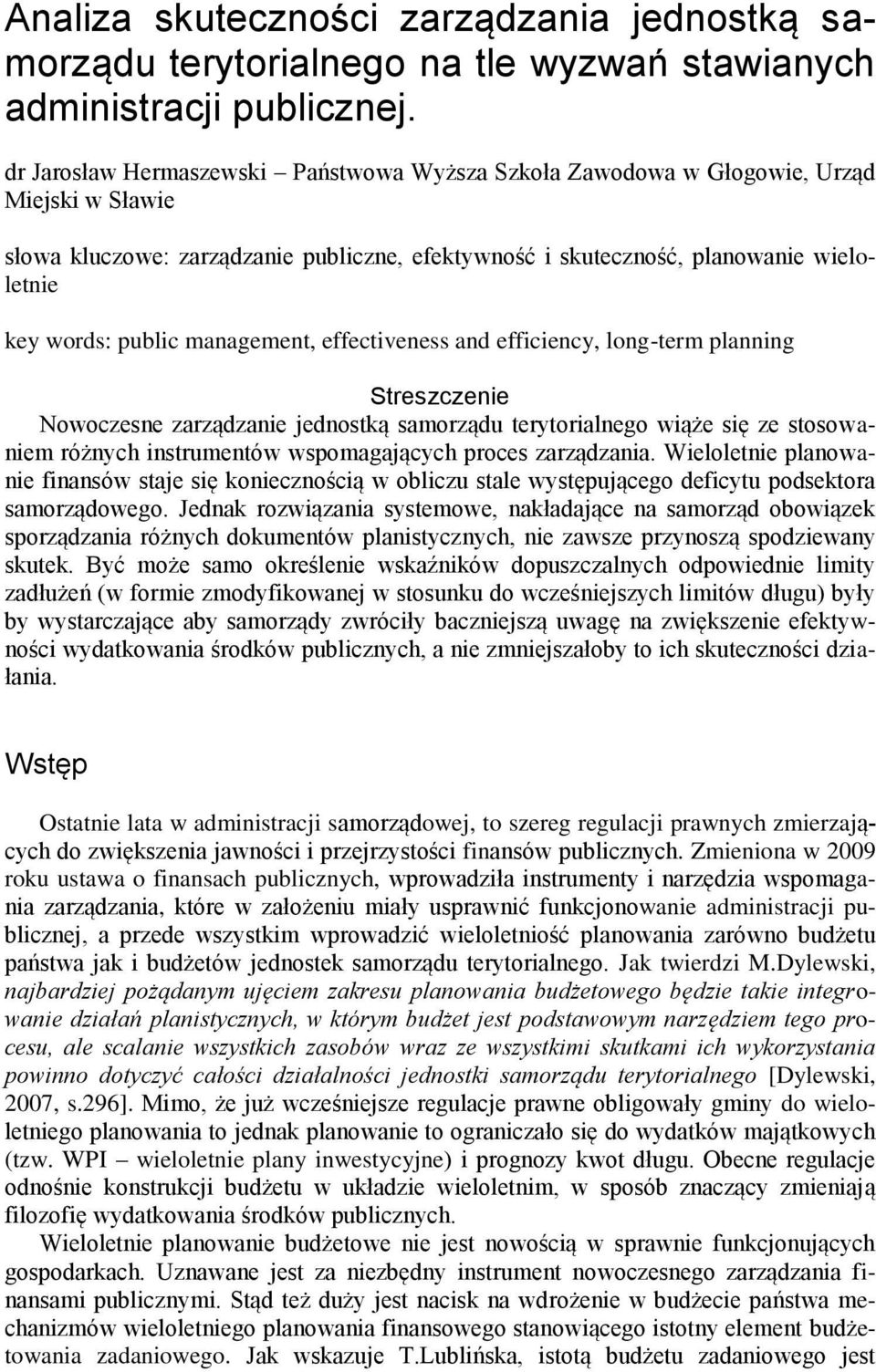 management, effectiveness and efficiency, long-term planning Streszczenie Nowoczesne zarządzanie jednostką samorządu terytorialnego wiąże się ze stosowaniem różnych instrumentów wspomagających proces