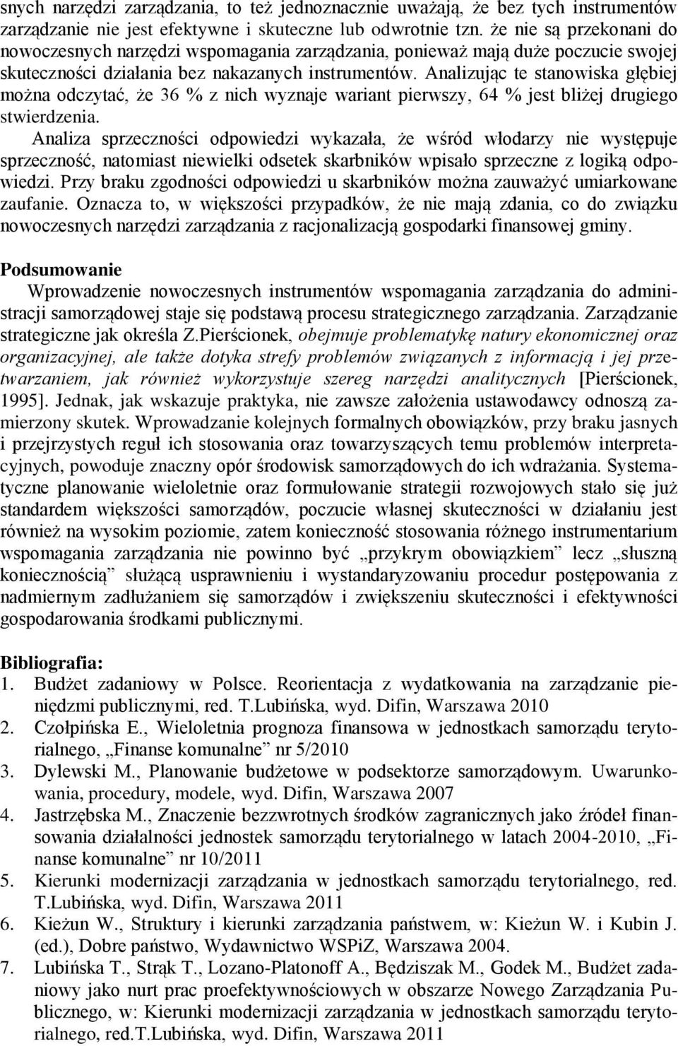 Analizując te stanowiska głębiej można odczytać, że 36 % z nich wyznaje wariant pierwszy, 64 % jest bliżej drugiego stwierdzenia.