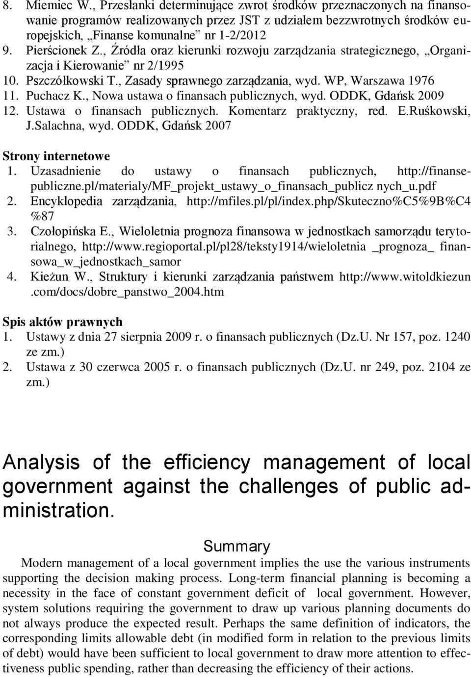 , Nowa ustawa o finansach publicznych, wyd. ODDK, Gdańsk 2009 12. Ustawa o finansach publicznych. Komentarz praktyczny, red. E.Ruśkowski, J.Salachna, wyd. ODDK, Gdańsk 2007 Strony internetowe 1.