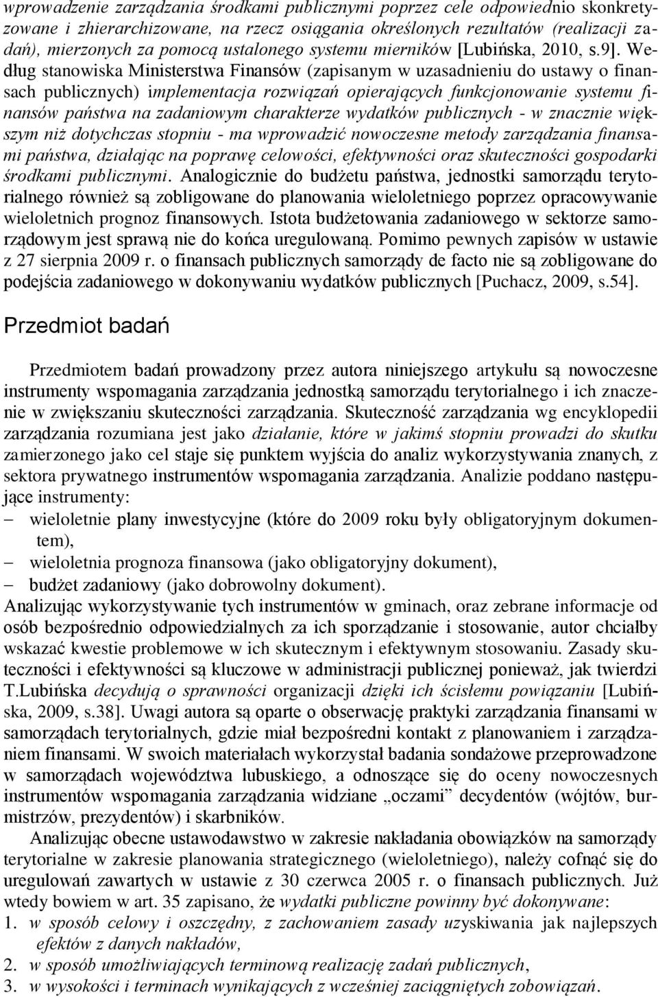 Według stanowiska Ministerstwa Finansów (zapisanym w uzasadnieniu do ustawy o finansach publicznych) implementacja rozwiązań opierających funkcjonowanie systemu finansów państwa na zadaniowym