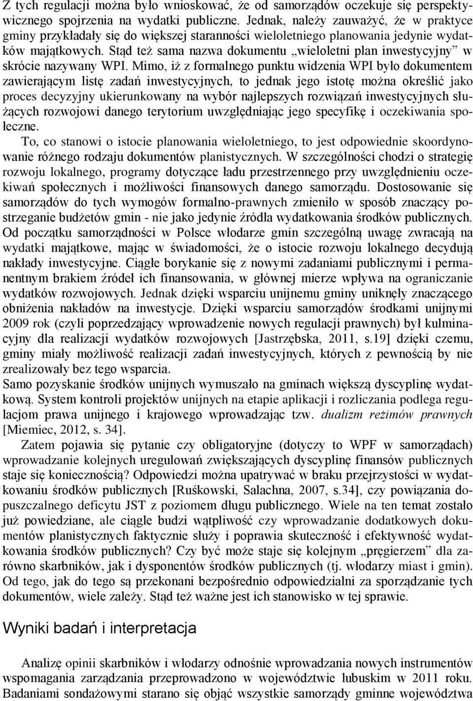 Stąd też sama nazwa dokumentu wieloletni plan inwestycyjny w skrócie nazywany WPI.