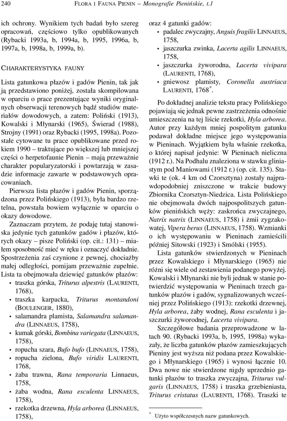 CHARAKTERYSTYKA FAUNY Lista gatunkowa płazów i gadów Pienin, tak jak ją przedstawiono poniżej, została skompilowana w oparciu o prace prezentujące wyniki oryginalnych obserwacji terenowych bądź