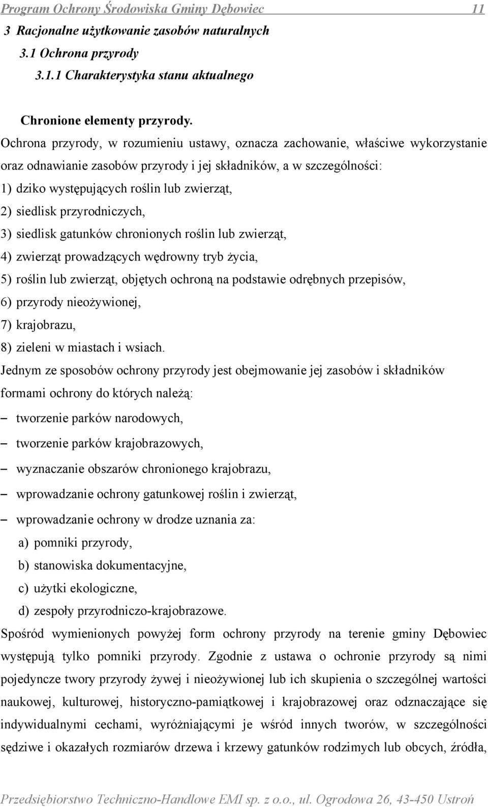 siedlisk przyrodniczych, 3) siedlisk gatunków chronionych roślin lub zwierząt, 4) zwierząt prowadzących wędrowny tryb życia, 5) roślin lub zwierząt, objętych ochroną na podstawie odrębnych przepisów,