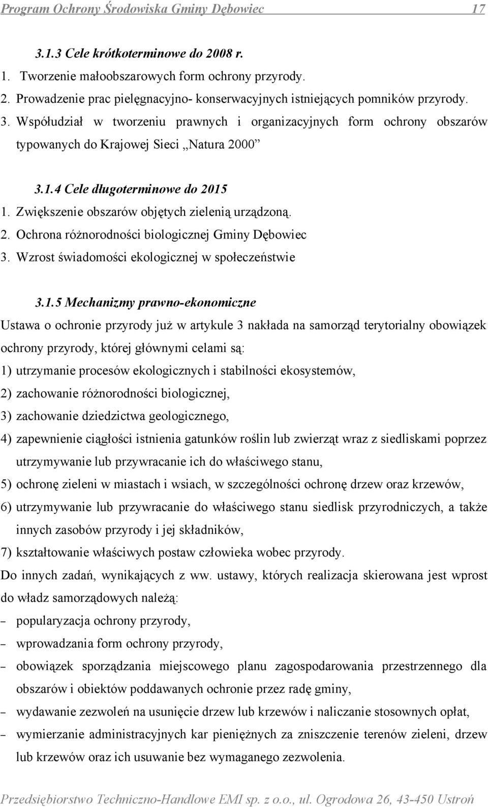 Zwiększenie obszarów objętych zielenią urządzoną. 2. Ochrona różnorodności biologicznej Gminy Dębowiec 3. Wzrost świadomości ekologicznej w społeczeństwie 3.1.