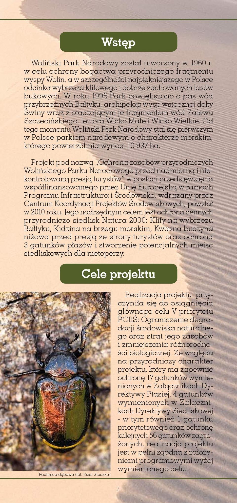 W roku 1996 Park powiększono o pas wód przybrzeżnych Bałtyku, archipelag wysp wstecznej delty Świny wraz z otaczającym je fragmentem wód Zalewu Szczecińskiego, Jeziora Wicko Małe i Wicko Wielkie.