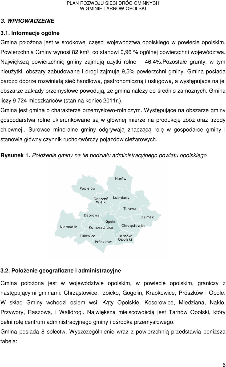 Pozostałe grunty, w tym nieużytki, obszary zabudowane i drogi zajmują 9,5% powierzchni gminy.