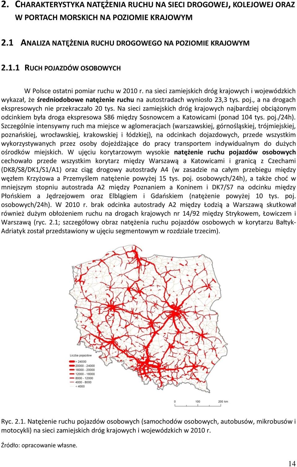 Na sieci zamiejskich dróg krajowych najbardziej obciążonym odcinkiem była droga ekspresowa S86 między Sosnowcem a Katowicami (ponad 104 tys. poj./24h).