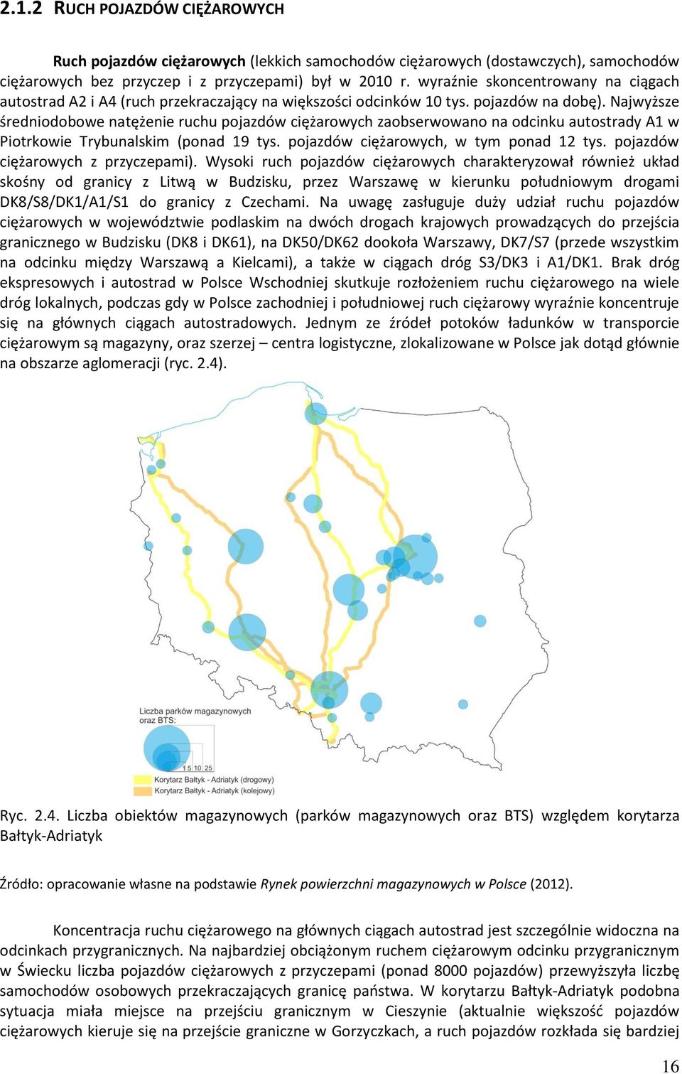 Najwyższe średniodobowe natężenie ruchu pojazdów ciężarowych zaobserwowano na odcinku autostrady A1 w Piotrkowie Trybunalskim (ponad 19 tys. pojazdów ciężarowych, w tym ponad 12 tys.