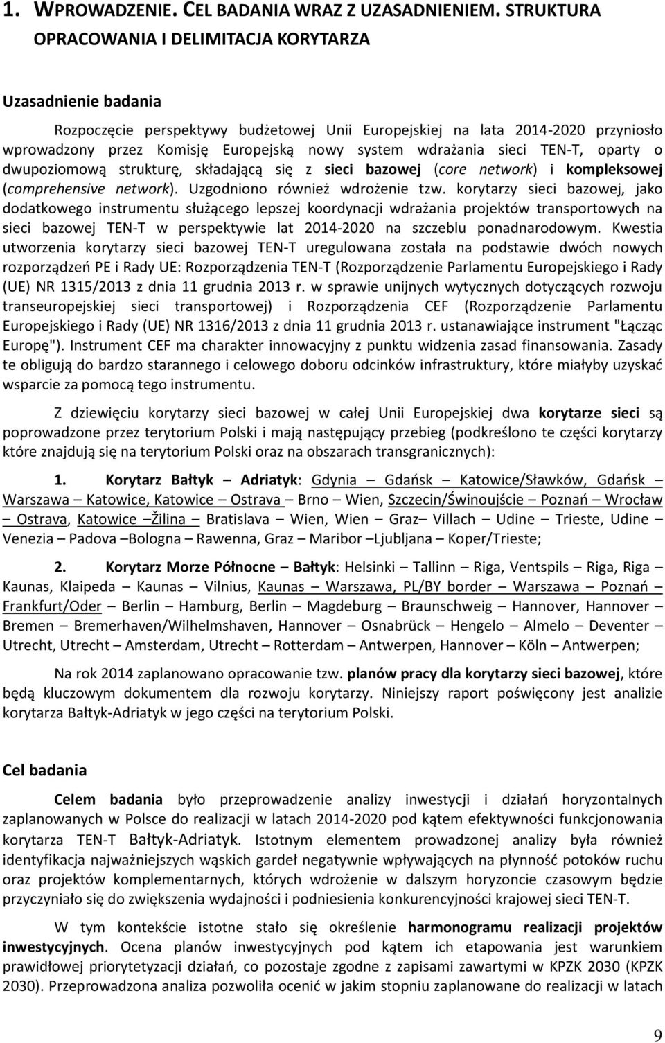 wdrażania sieci TEN-T, oparty o dwupoziomową strukturę, składającą się z sieci bazowej (core network) i kompleksowej (comprehensive network). Uzgodniono również wdrożenie tzw.