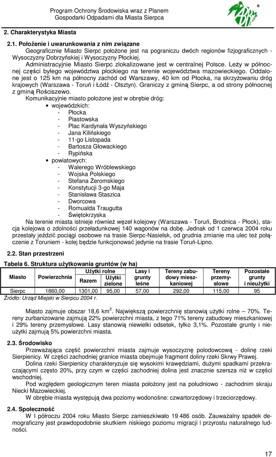 Administracyjnie Miasto Sierpc zlokalizowane jest w centralnej Polsce. LeŜy w północnej części byłego województwa płockiego na terenie województwa mazowieckiego.