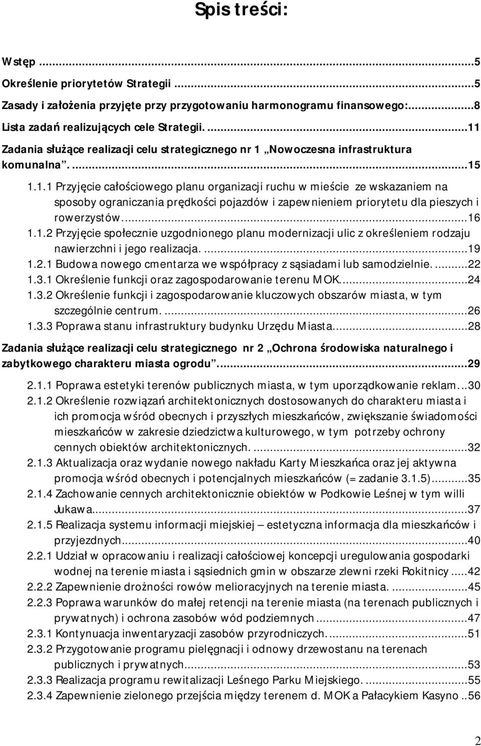 ..16 1.1.2 Przyj cie spo ecznie uzgodnionego planu modernizacji ulic z okre leniem rodzaju nawierzchni i jego realizacja....19 1.2.1 Budowa nowego cmentarza we wspó pracy z s siadami lub samodzielnie.