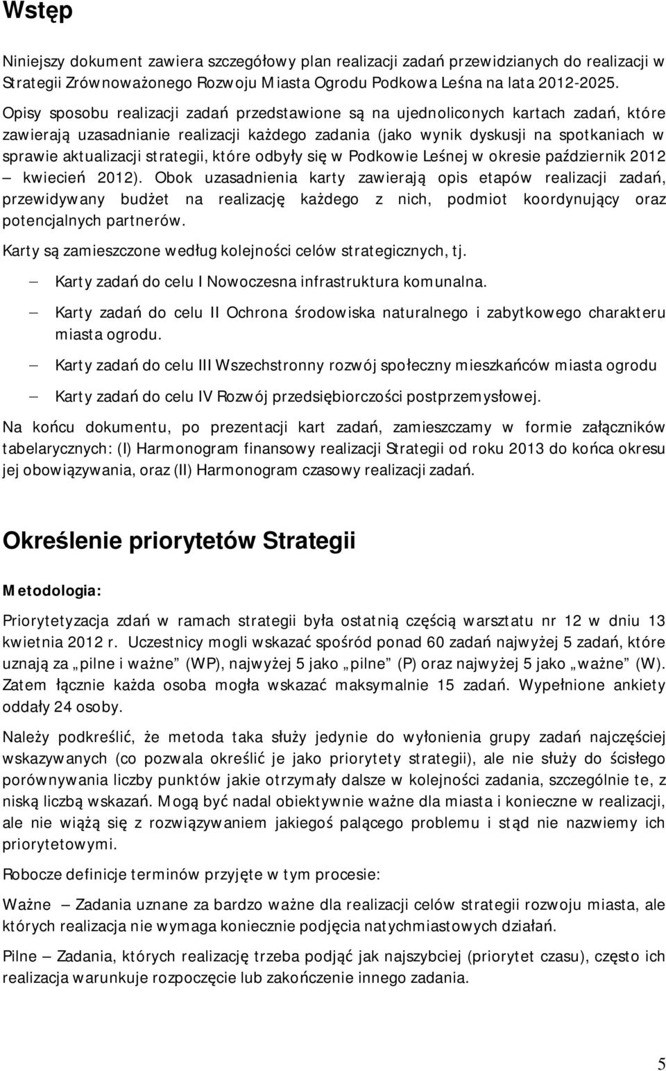 strategii, które odby y si w Podkowie Le nej w okresie pa dziernik 2012 kwiecie 2012).