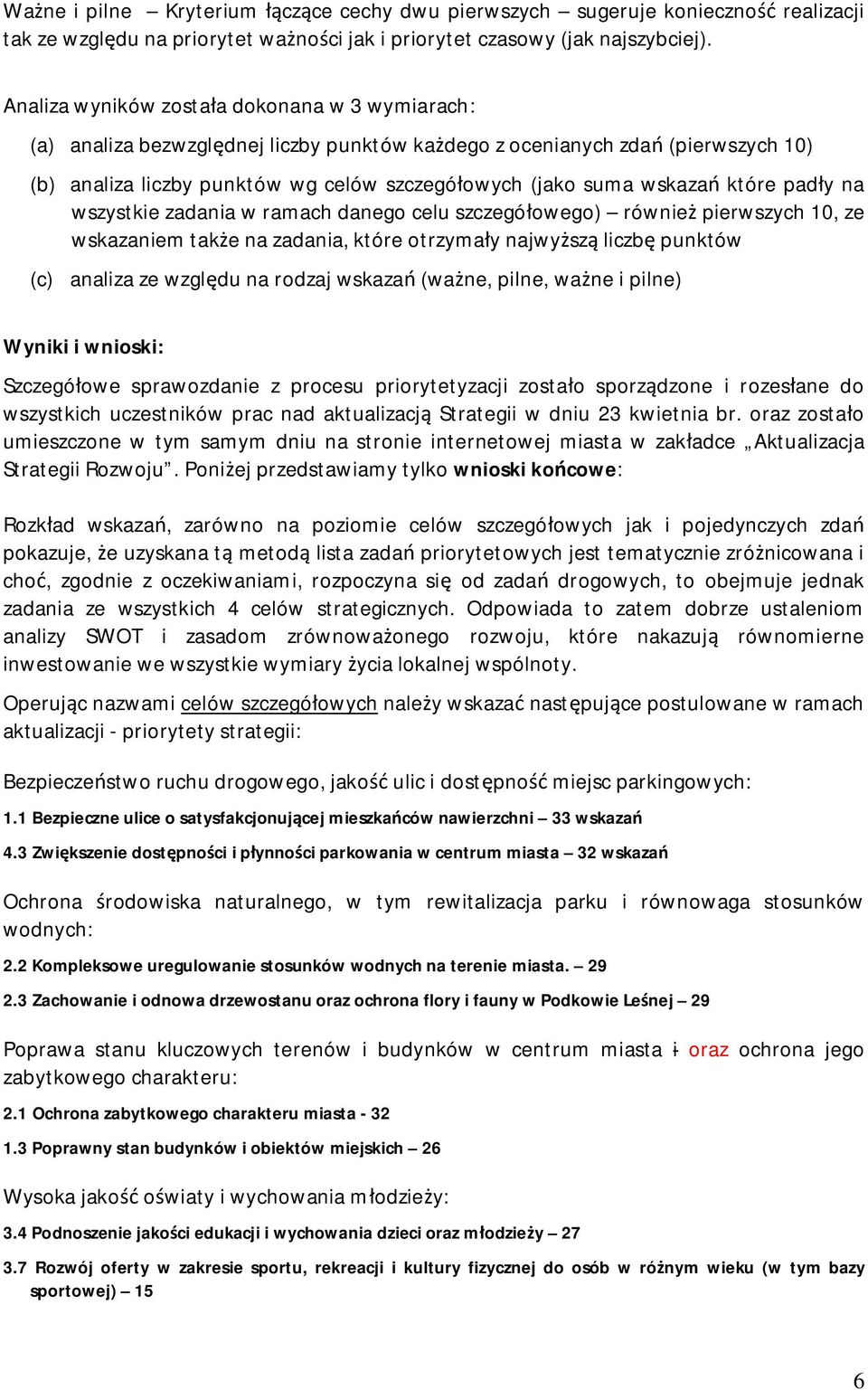 które pad y na wszystkie zadania w ramach danego celu szczegó owego) równie pierwszych 10, ze wskazaniem tak e na zadania, które otrzyma y najwy sz liczb punktów (c) analiza ze wzgl du na rodzaj