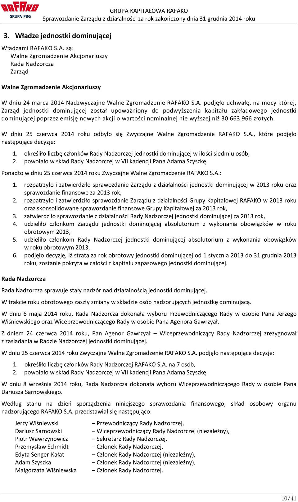 wyższej niż 30 663 966 złotych. W dniu 25 czerwca 2014 roku odbyło się Zwyczajne Walne Zgromadzenie RAFAKO S.A., które podjęło następujące decyzje: 1.