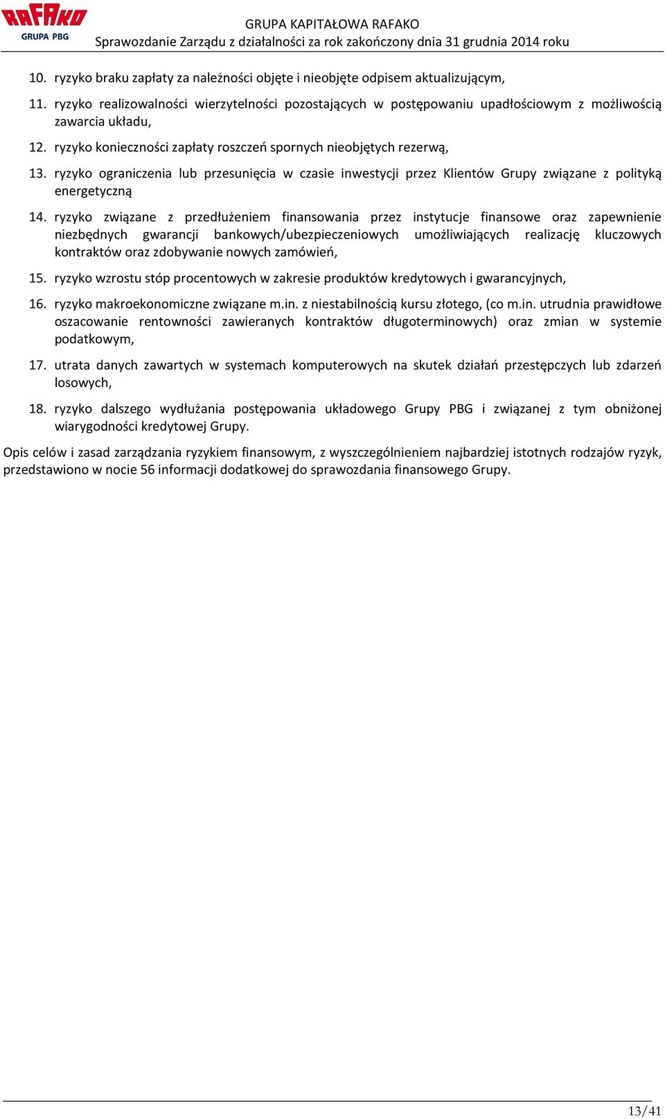 ryzyko ograniczenia lub przesunięcia w czasie inwestycji przez Klientów Grupy związane z polityką energetyczną 14.