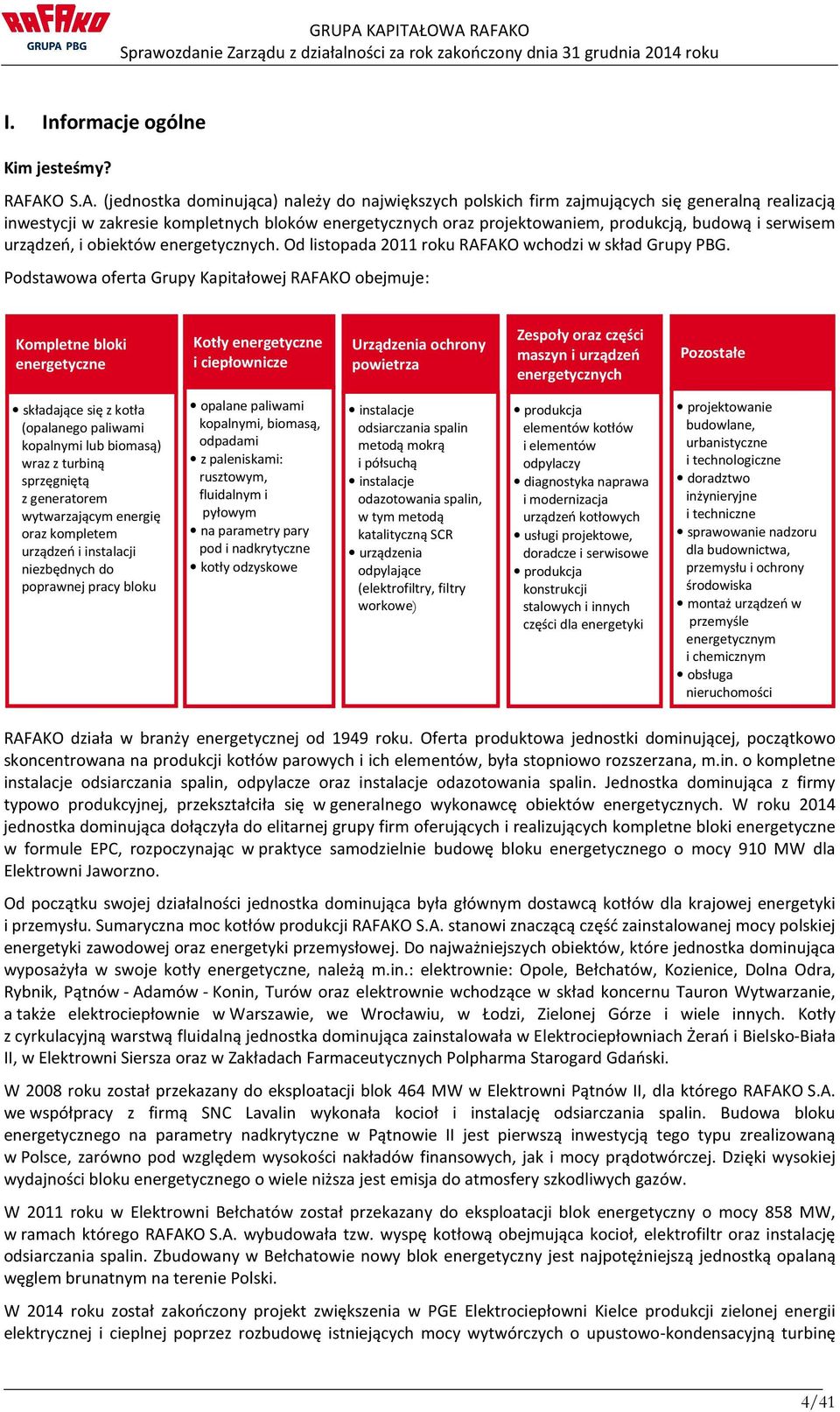 budową i serwisem urządzeń, i obiektów energetycznych. Od listopada 2011 roku RAFAKO wchodzi w skład Grupy PBG.