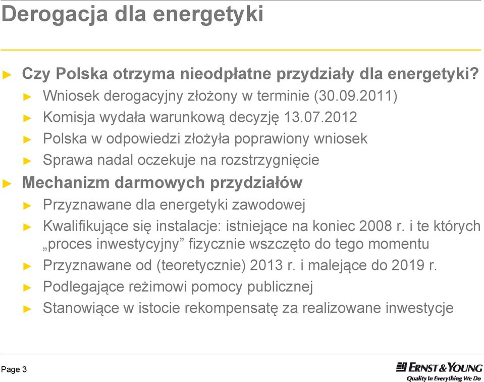 2012 Polska w odpowiedzi złożyła poprawiony wniosek Sprawa nadal oczekuje na rozstrzygnięcie Mechanizm darmowych przydziałów Przyznawane dla energetyki