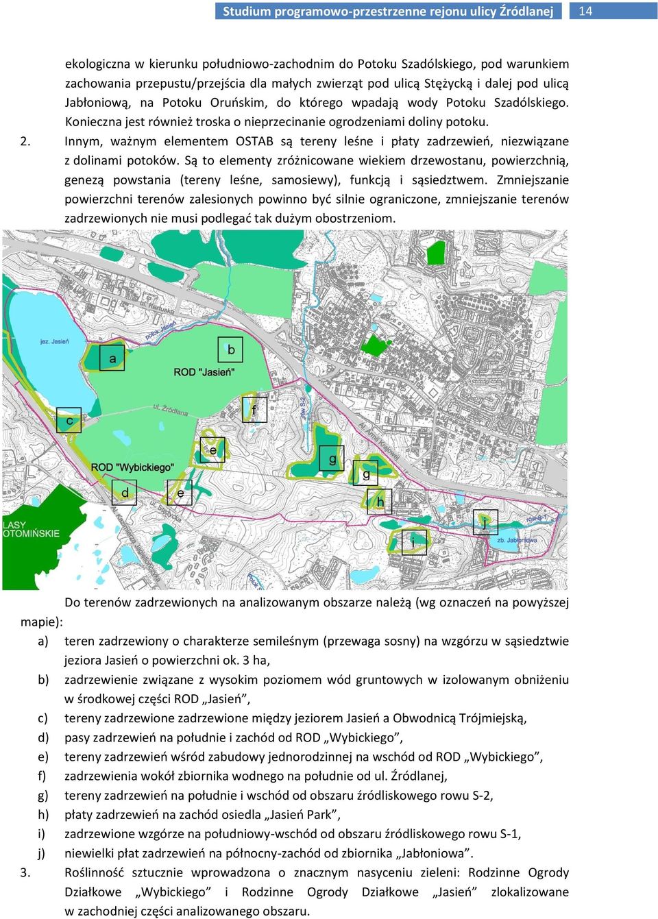 Innym, ważnym elementem OSTAB są tereny leśne i płaty zadrzewień, niezwiązane z dolinami potoków.