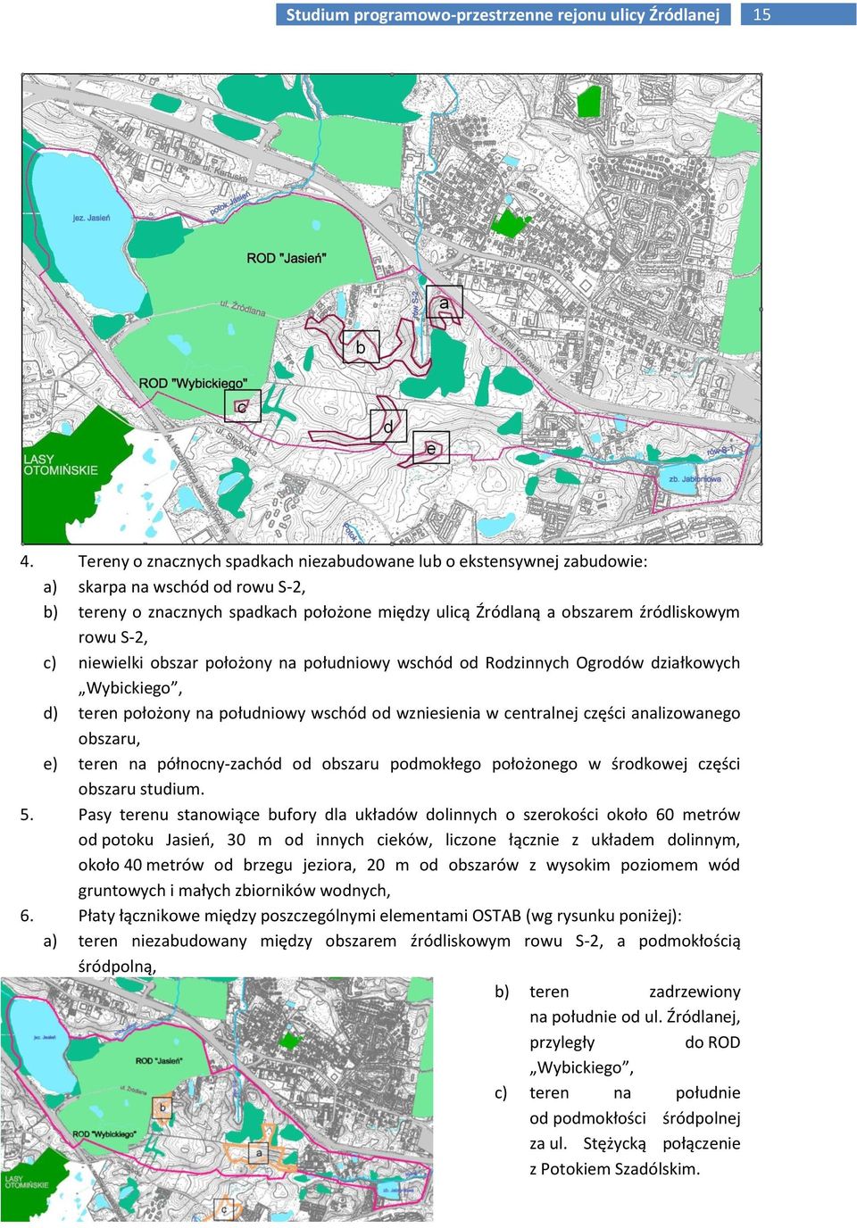 obszaru, e) teren na północny-zachód od obszaru podmokłego położonego w środkowej części obszaru studium. 5.