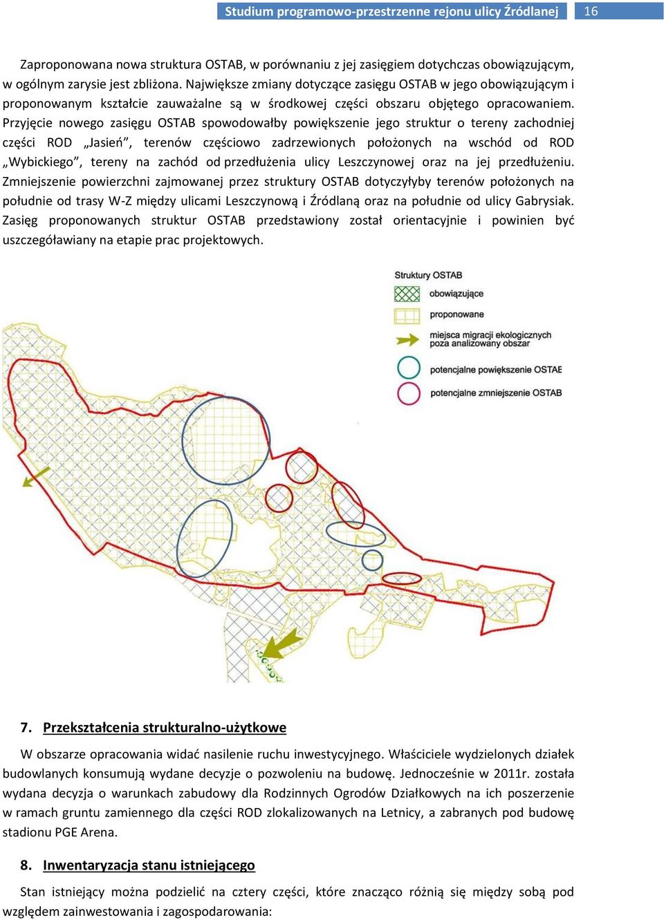 Przyjęcie nowego zasięgu OSTAB spowodowałby powiększenie jego struktur o tereny zachodniej części ROD Jasień, terenów częściowo zadrzewionych położonych na wschód od ROD Wybickiego, tereny na zachód