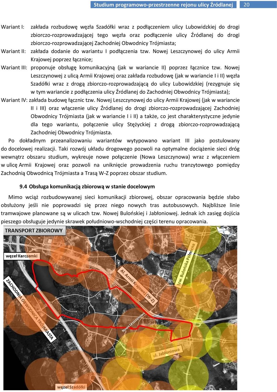 Nowej Leszczynowej do ulicy Armii Krajowej poprzez łącznice; Wariant III: proponuje obsługę komunikacyjną (jak w wariancie II) poprzez łącznice tzw.