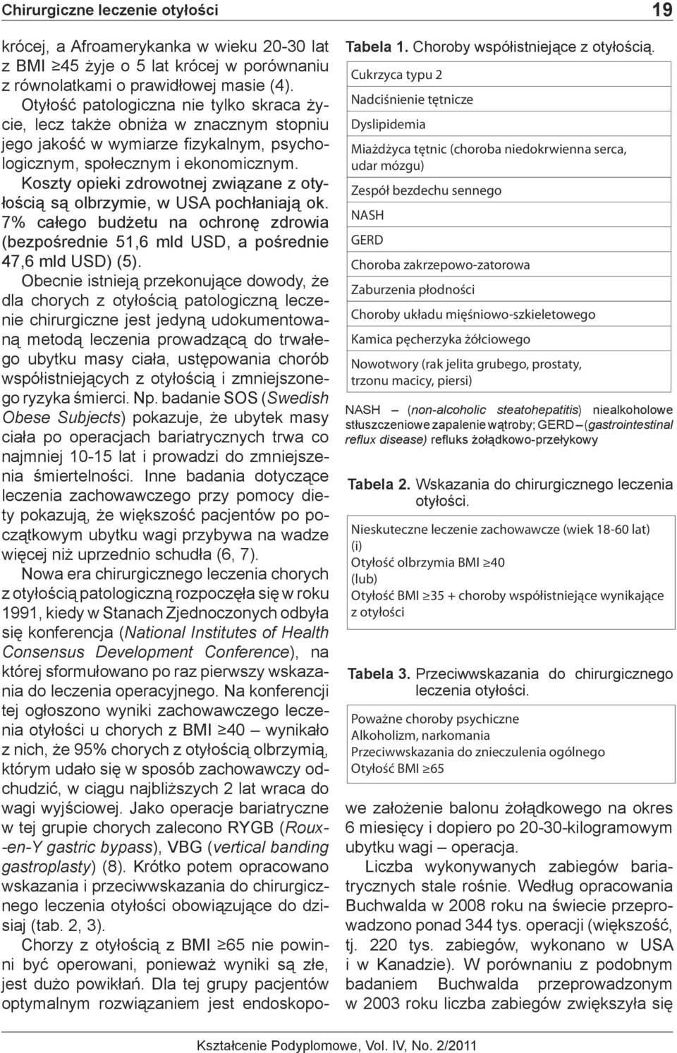 Choroby układu mięśniowo-szkieletowego Kamica pęcherzyka żółciowego Nowotwory (rak jelita grubego, prostaty, trzonu macicy, piersi) 19 NASH (non-alcoholic steatohepatitis) niealkoholowe