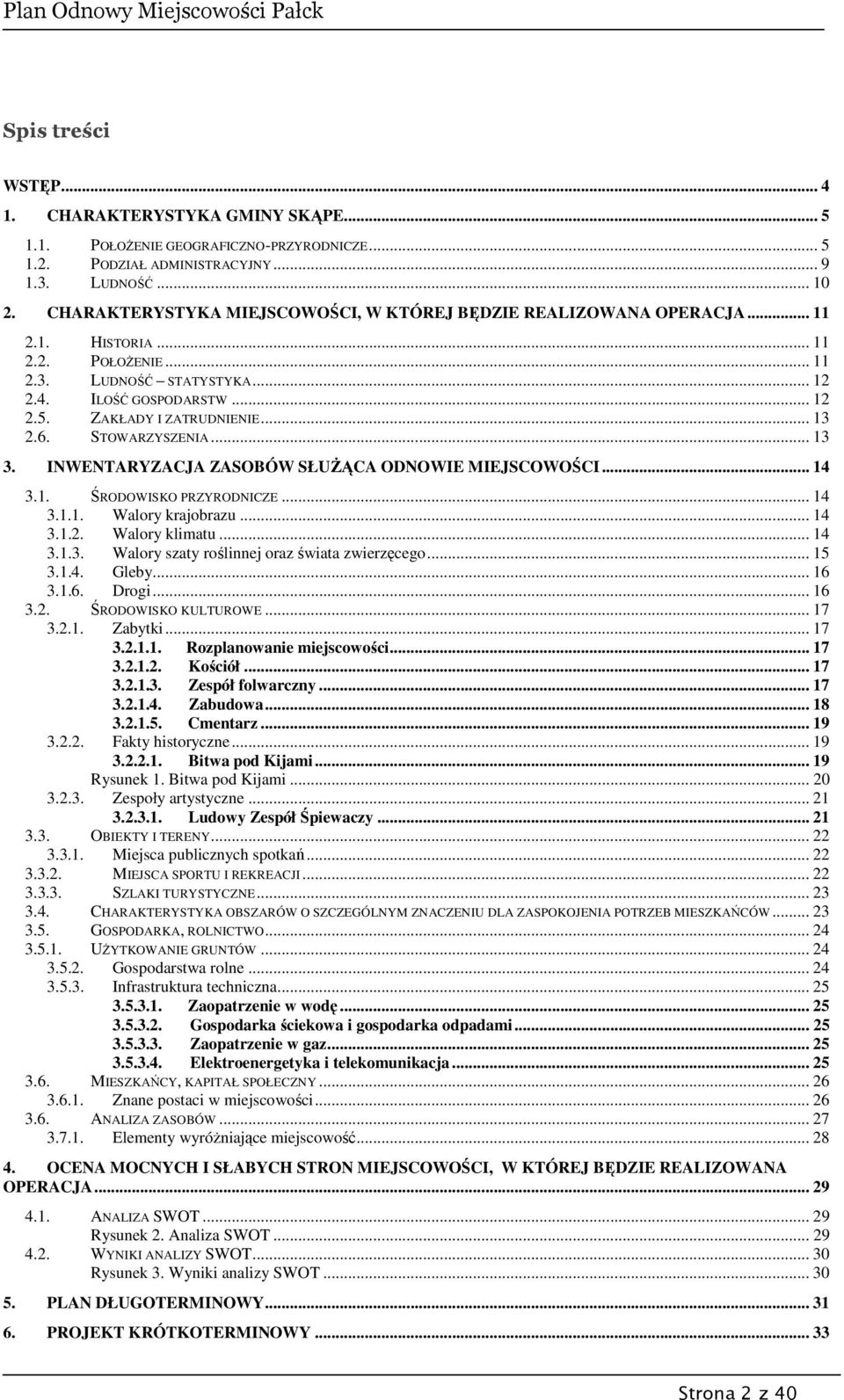 ZAKŁADY I ZATRUDNIENIE... 13 2.6. STOWARZYSZENIA... 13 3. INWENTARYZACJA ZASOBÓW SŁUŻĄCA ODNOWIE MIEJSCOWOŚCI... 14 3.1. ŚRODOWISKO PRZYRODNICZE... 14 3.1.1. Walory krajobrazu... 14 3.1.2. Walory klimatu.