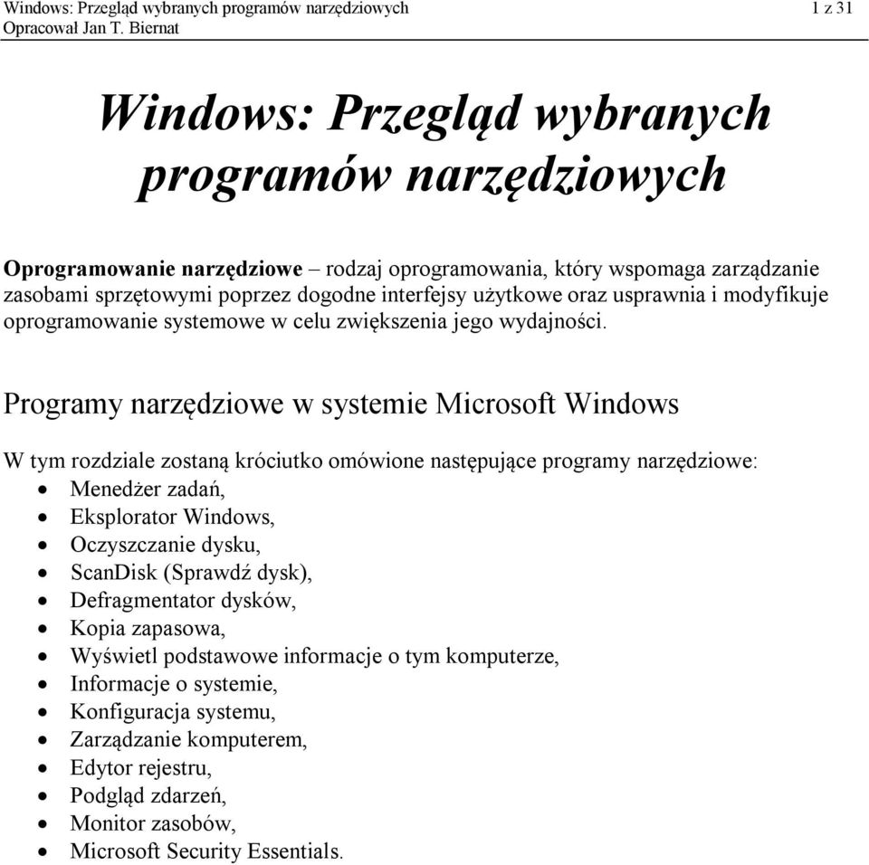 Programy narzędziowe w systemie Microsoft Windows W tym rozdziale zostaną króciutko omówione następujące programy narzędziowe: Menedżer zadań, Eksplorator Windows, Oczyszczanie dysku, ScanDisk