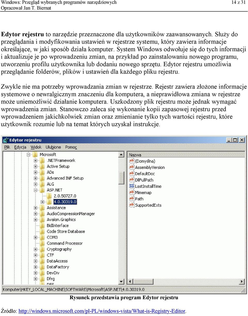 System Windows odwołuje się do tych informacji i aktualizuje je po wprowadzeniu zmian, na przykład po zainstalowaniu nowego programu, utworzeniu profilu użytkownika lub dodaniu nowego sprzętu.