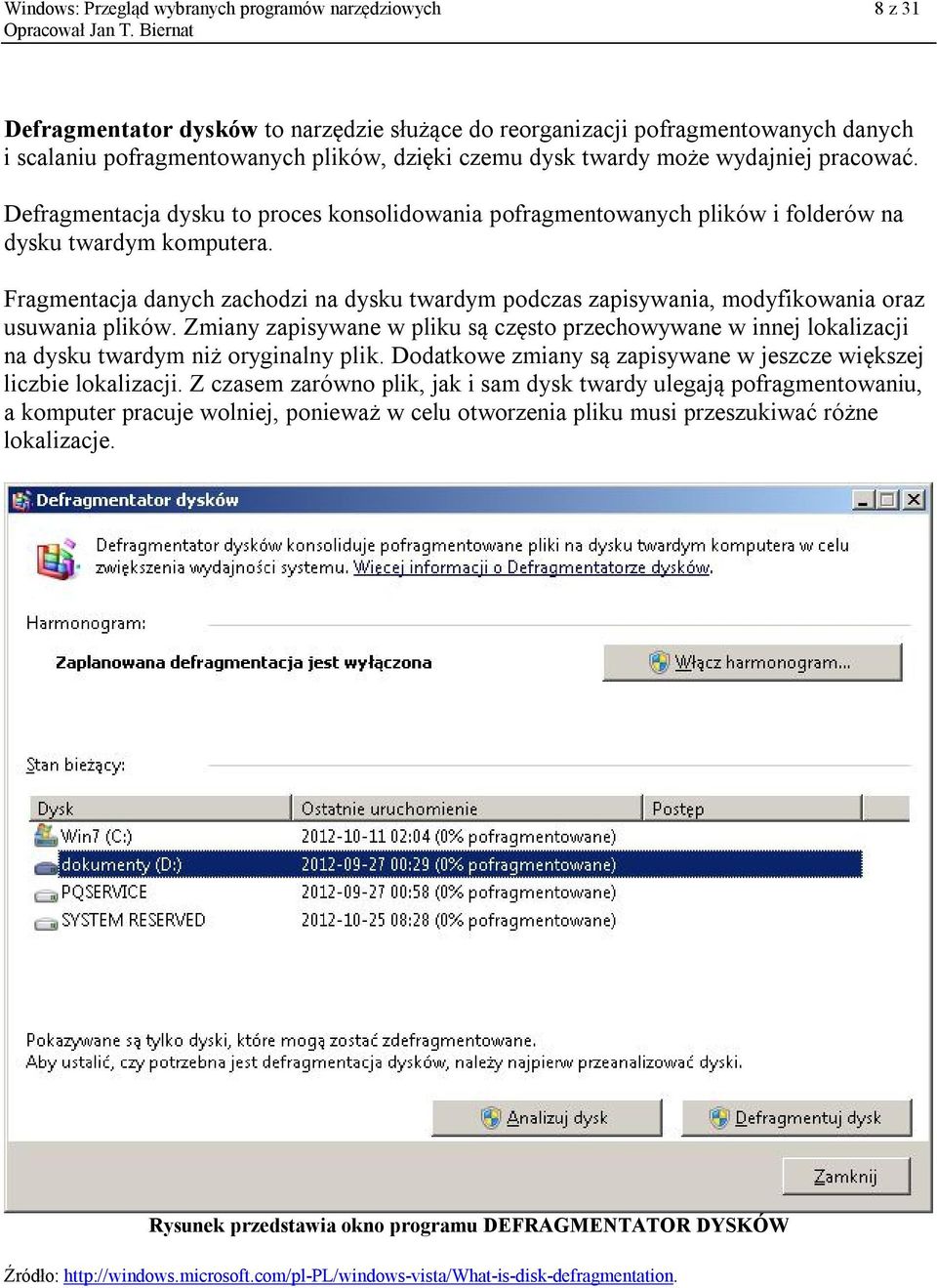 Fragmentacja danych zachodzi na dysku twardym podczas zapisywania, modyfikowania oraz usuwania plików.