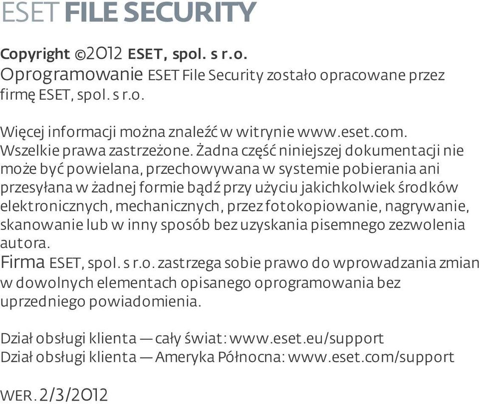 Żadna część niniejszej dokumentacji nie może być powielana, przechowywana w systemie pobierania ani przesyłana w żadnej formie bądź przy użyciu jakichkolwiek środków elektronicznych, mechanicznych,