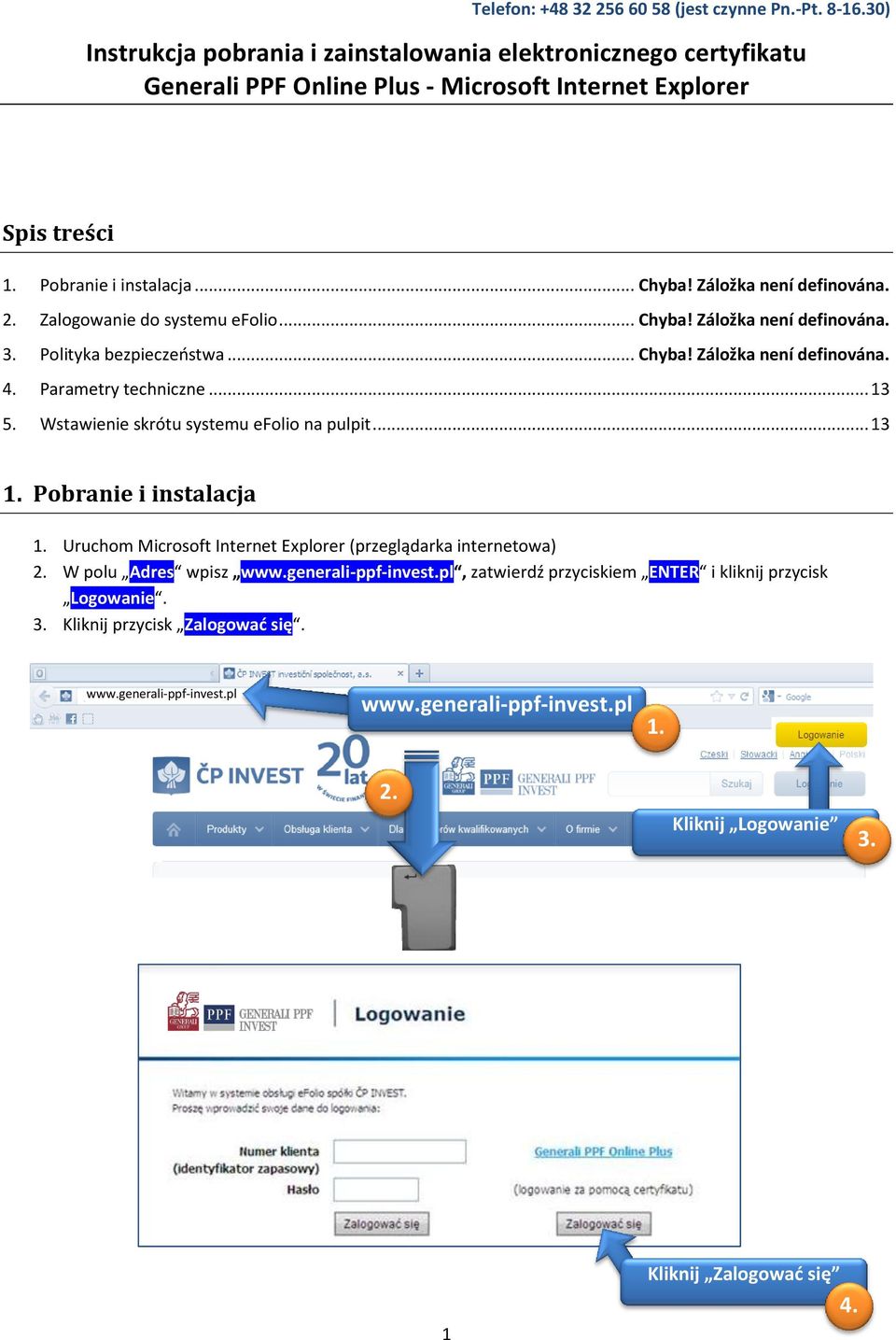 .. 13 5. Wstawienie skrótu systemu efolio na pulpit... 13 Pobranie i instalacja Uruchom Microsoft Internet Explorer (przeglądarka internetowa) W polu Adres wpisz www.