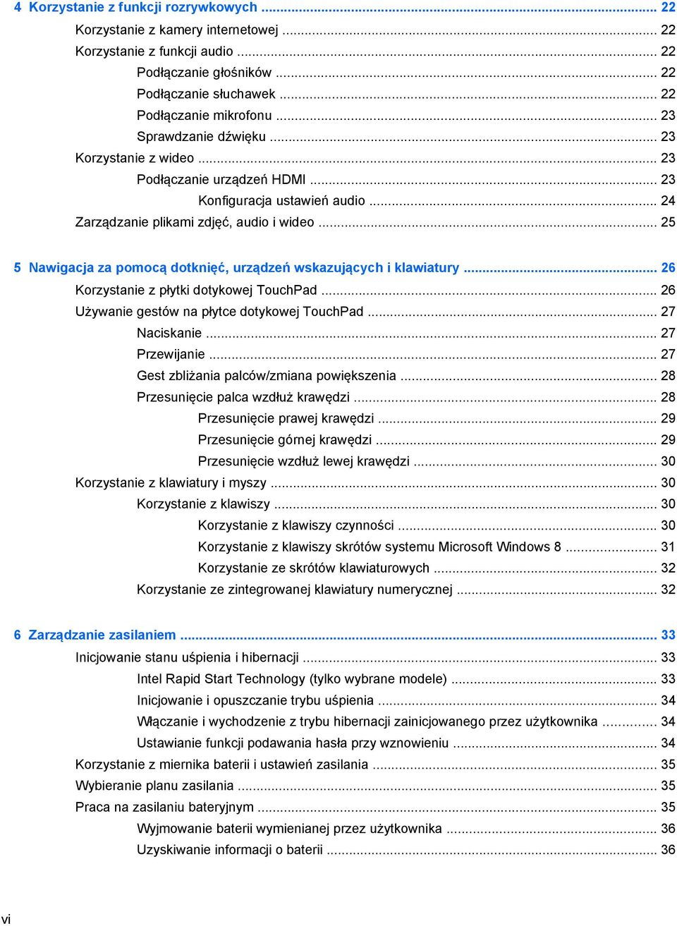 .. 25 5 Nawigacja za pomocą dotknięć, urządzeń wskazujących i klawiatury... 26 Korzystanie z płytki dotykowej TouchPad... 26 Używanie gestów na płytce dotykowej TouchPad... 27 Naciskanie.