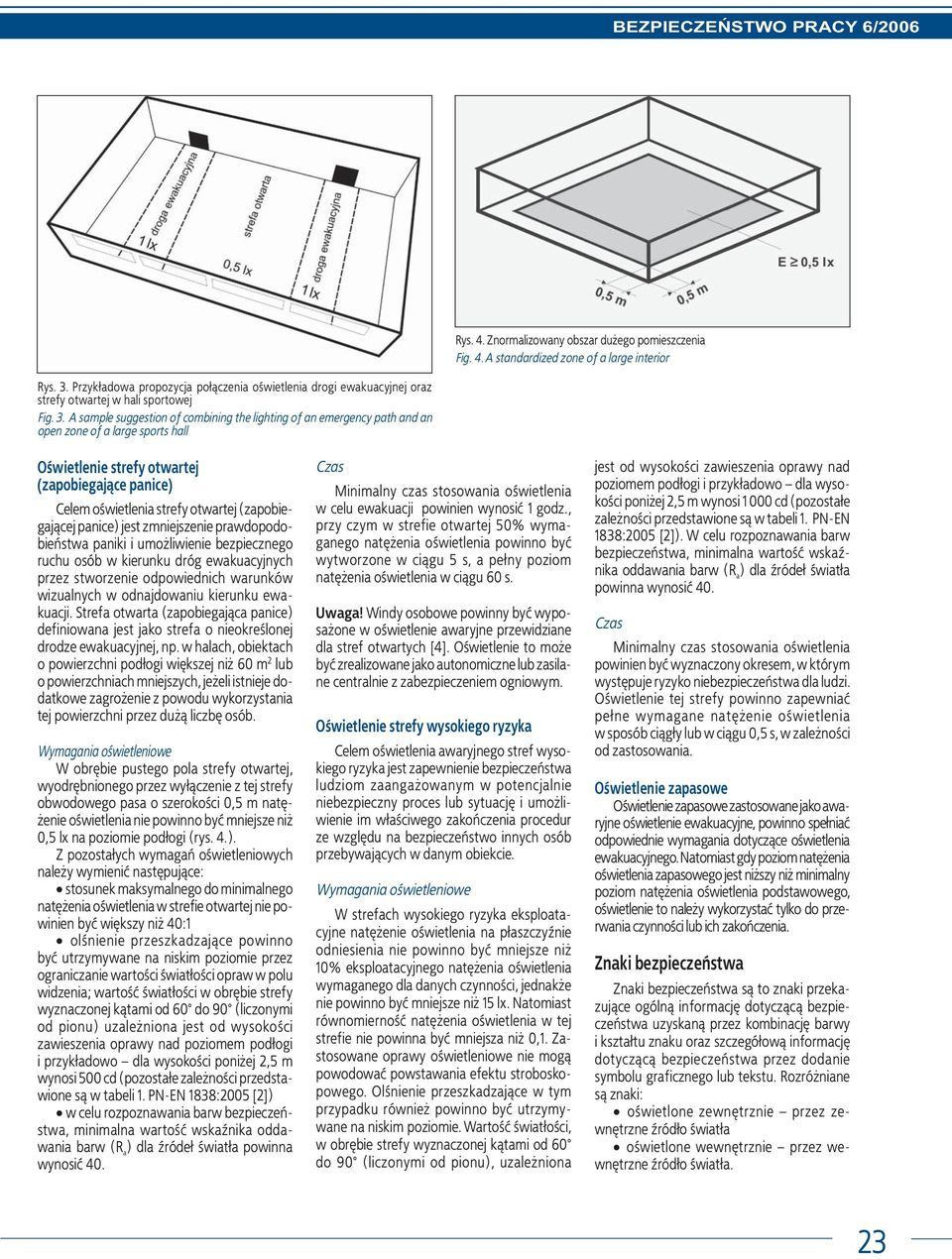 A sample suggestion of combining the lighting of an emergency path and an open zone of a large sports hall Oświetlenie strefy otwartej (zapobiegaj¹ce panice) Celem oświetlenia strefy otwartej