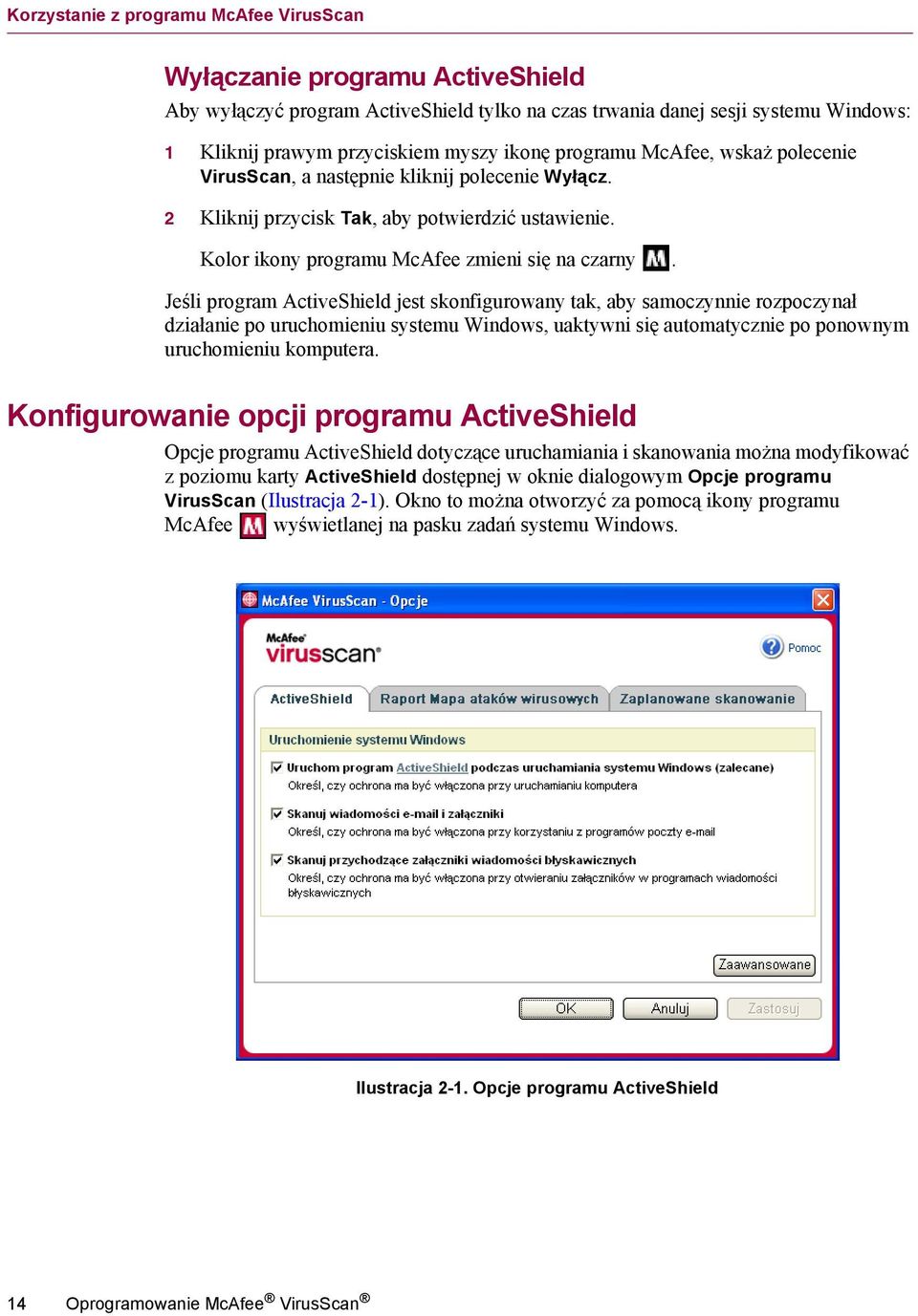Jeśli program ActiveShield jest skonfigurowany tak, aby samoczynnie rozpoczynał działanie po uruchomieniu systemu Windows, uaktywni się automatycznie po ponownym uruchomieniu komputera.