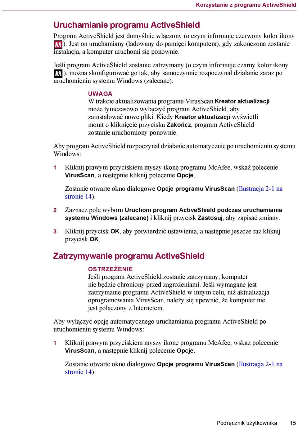 Jeśli program ActiveShield zostanie zatrzymany (o czym informuje czarny kolor ikony ), można skonfigurować go tak, aby samoczynnie rozpoczynał działanie zaraz po uruchomieniu systemu Windows