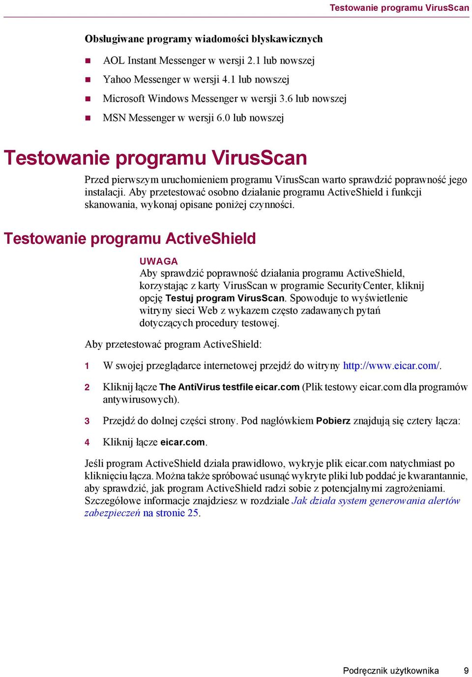 0 lub nowszej Testowanie programu VirusScan Przed pierwszym uruchomieniem programu VirusScan warto sprawdzić poprawność jego instalacji.